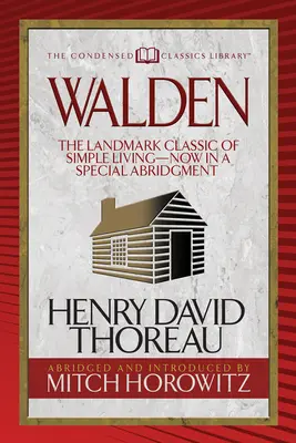 Walden (Condensed Classics): Teraz v špeciálnom skrátenom vydaní - Walden (Condensed Classics): The Landmark Classic of Simple Living--Now in a Special Abridgment