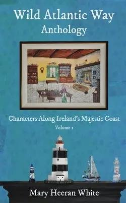 Antológia Divokej atlantickej cesty: Postavy pozdĺž majestátneho pobrežia Írska - Wild Atlantic Way Anthology: Characters Along Ireland's Majestic Coast