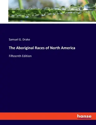 Domorodé rasy Severnej Ameriky: Pätnáste vydanie - The Aboriginal Races of North America: Fifteenth Edition