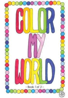 Vyfarbi môj svet: Kniha 1 z 2 - Color My World: Book 1 of 2