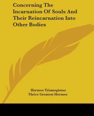O vtelení duší a ich reinkarnácii do iných tiel - Concerning The Incarnation Of Souls And Their Reincarnation Into Other Bodies