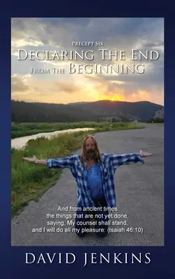 Predpis šiesty; Vyhlásenie konca od začiatku: A od dávnych čias veci, ktoré sa ešte nestali, hovoriac: Moja rada bude stáť a ja budem - Precept six; Declaring The End From The Beginning: And from ancient times the things that are not yet done, saying, My counsel shall stand, and I will