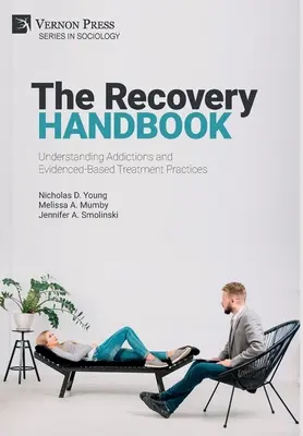 Príručka pre zotavenie: Pochopenie závislostí a liečebných postupov založených na dôkazoch - The Recovery Handbook: Understanding Addictions and Evidenced-Based Treatment Practices