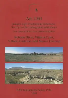 Ani 2004: Indagini sugli insediamenti sotterranei: Testi, foto e grafiche / Surveys on the underground settlements: Texty, fotografie - Ani 2004: Indagini sugli insediamenti sotterranei: Testi, foto e grafiche / Surveys on the underground settlements: Texts, photo