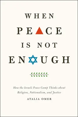Keď mier nestačí: Ako izraelský mierový tábor rozmýšľa o náboženstve, nacionalizme a spravodlivosti - When Peace Is Not Enough: How the Israeli Peace Camp Thinks about Religion, Nationalism, and Justice