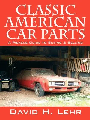 Klasické americké automobilové diely: A Pickers Guide to Buying & Selling - Classic American Car Parts: A Pickers Guide to Buying & Selling