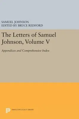 The Letters of Samuel Johnson, Volume V: Séria: Samuelov spisy, 2. zväzok: Prílohy a obsiahly index - The Letters of Samuel Johnson, Volume V: Appendices and Comprehensive Index