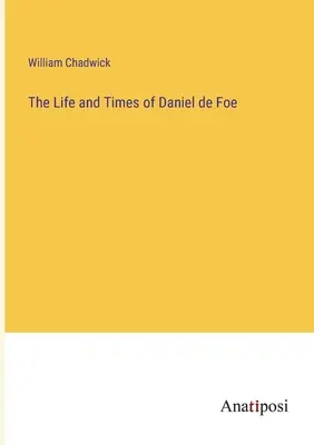 Život a doba Daniela de Foe - The Life and Times of Daniel de Foe