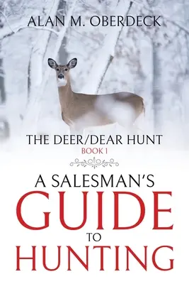 Lov na jeleňa/Dear Hunt: Predavačský sprievodca poľovníctvom - The Deer/Dear Hunt: A Salesman's Guide to Hunting
