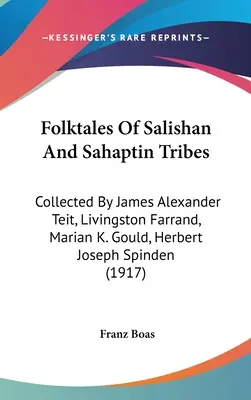 Ľudové rozprávky kmeňov Salishan a Sahaptin: Gould, Herbert Joseph Spinden. - Folktales Of Salishan And Sahaptin Tribes: Collected By James Alexander Teit, Livingston Farrand, Marian K. Gould, Herbert Joseph Spinden