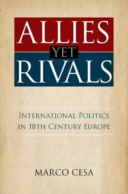 Allies Yet Rivals: Medzinárodná politika v Európe 18. storočia - Allies Yet Rivals: International Politics in 18th Century Europe