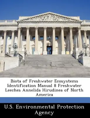 Biota sladkovodných ekosystémov Identifikačná príručka 8 Sladkovodné pijavice Annelida Hirudinea Severnej Ameriky - Biota of Freshwater Ecosystems Identification Manual 8 Freshwater Leeches Annelida Hirudinea of North America