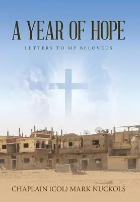 Rok nádeje: Listy mojim milovaným (Nuckols Chaplain (Col) Mark) - A Year of Hope: Letters to My Beloveds (Nuckols Chaplain (Col) Mark)