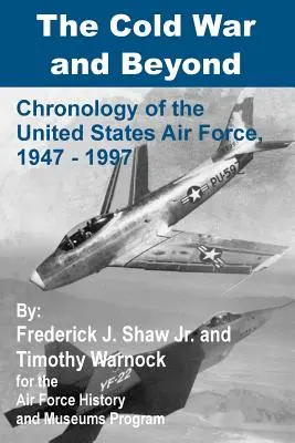 Studená vojna a ďalšie obdobia: Chronológia vzdušných síl Spojených štátov amerických, 1947-1997 - The Cold War and Beyond: Chronology of the United States Air Force, 1947-1997
