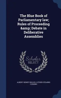 Modrá kniha parlamentného práva; Pravidlá rokovania a rozpravy v rokovacích zhromaždeniach - The Blue Book of Parliamentary law; Rules of Proceeding & Debate in Deliberative Assemblies
