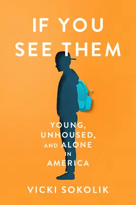 Ak ich uvidíš: Mladí, bez domova a osamelí v Amerike - If You See Them: Young, Unhoused, and Alone in America