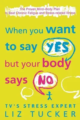 Keď chcete povedať áno, ale vaše telo hovorí nie: Osvedčený plán na prekonanie chronickej únavy a ochorení súvisiacich so stresom - When You Want to Say Yes, But Your Body Says No: The Proven Mind-Body Plan to Beat Chronic Fatigue and Stress-related Illness