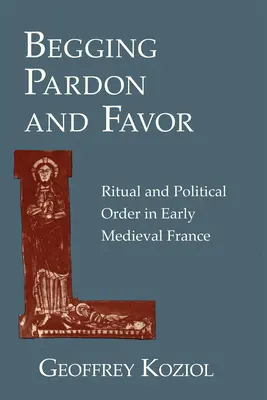 Prosba o odpustenie a priazeň: Rituál a politický poriadok v ranostredovekom Francúzsku - Begging Pardon and Favor: Ritual and Political Order in Early Medieval France