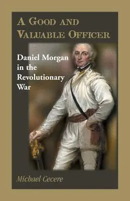 Dobrý a cenný dôstojník: Daniel Morgan v revolučnej vojne - A Good and Valuable Officer: Daniel Morgan in the Revolutionary War