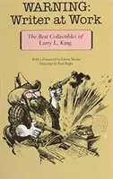 Upozornenie: Spisovateľ v práci: Kinga: Najlepšie zbierky Larryho L. Kinga - Warning: Writer at Work: The Best Collectibles of Larry L. King