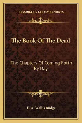 Kniha mŕtvych: Kapitoly o príchode na deň - The Book of the Dead: The Chapters of Coming Forth by Day