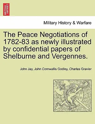 Mierové rokovania z rokov 1782-83 ako ich novo ilustrujú dôverné dokumenty Shelburna a Vergennesa. - The Peace Negotiations of 1782-83 as Newly Illustrated by Confidential Papers of Shelburne and Vergennes.