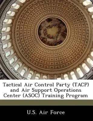 Výcvikový program taktickej skupiny riadenia letectva (Tacp) a operačného centra leteckej podpory (Asoc) - Tactical Air Control Party (Tacp) and Air Support Operations Center (Asoc) Training Program