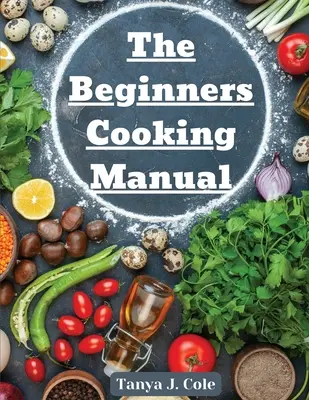 Príručka varenia pre začiatočníkov: Tipy na varenie s deťmi - The Beginners Cooking Manual: Tips for Cooking with Kids