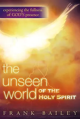 Neviditeľný svet Ducha Svätého: Prežívanie plnosti Božej prítomnosti - Unseen World of the Holy Spirit: Experiencing the Fullness of God's Presence