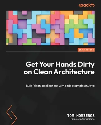 Zašpinite si ruky na čistej architektúre: Vytvorte „čisté“ aplikácie s príkladmi kódu v jazyku Java. - Get Your Hands Dirty on Clean Architecture: Build 'clean' applications with code examples in Java