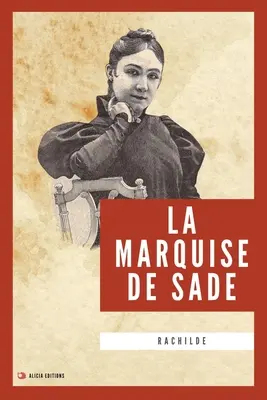 Markíza de Sade: Sade: Sadeque de Sade: Nouvelle dition en larges caractres - La Marquise de Sade: Nouvelle dition en larges caractres