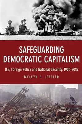 Ochrana demokratického kapitalizmu: Zahraničná politika a národná bezpečnosť USA, 1920-2015 - Safeguarding Democratic Capitalism: U.S. Foreign Policy and National Security, 1920-2015
