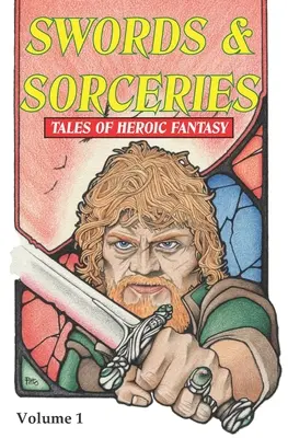 Meče a čary: Príbehy hrdinskej fantázie: Vydanie 1.: Historické príbehy z dejín fantasy a fantastiky: 1. diel - Swords & Sorceries: Tales of Heroic Fantasy: Volume 1