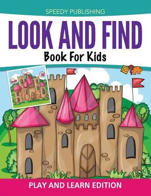 Hľadaj a nájdi kniha pre deti: Hrajte sa a učte sa - Look And Find Book For Kids: Play and Learn Edition