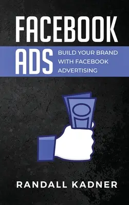 Reklama na Facebooku: Budujte svoju značku pomocou reklamy na Facebooku - Facebook Ads: Build Your Brand With Facebook Advertising