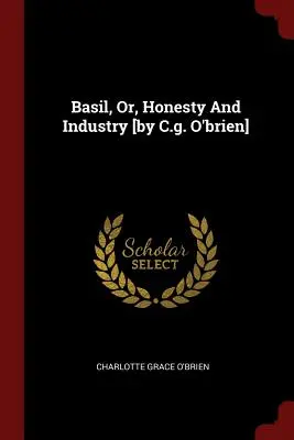 Basil, Or, Honesty And Industry [od C.g. O'brien] - Basil, Or, Honesty And Industry [by C.g. O'brien]