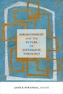 Sarah Coakley a budúcnosť systematickej teológie - Sarah Coakley and the Future of Systematic Theology