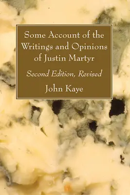Niekoľko spisov a názorov Justína Mučeníka; druhé revidované vydanie - Some Account of the Writings and Opinions of Justin Martyr; Second Edition, Revised