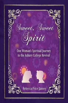 Sladký, sladký duch: Vydanie: Duchovná cesta jednej ženy v rámci prebudenia v Asbury College - Sweet, Sweet Spirit: One Woman's Spiritual Journey in the Asbury College Revival