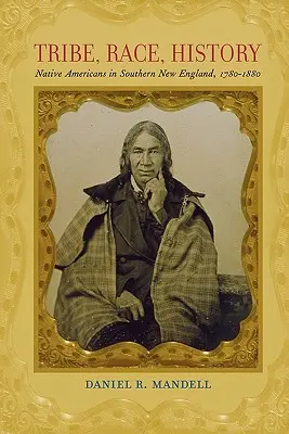 Kmeň, rasa, história: Pôvodní Američania v južnom Novom Anglicku, 1780-1880 - Tribe, Race, History: Native Americans in Southern New England, 1780-1880