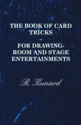 Kniha kartových trikov - na zábavu v kresliarni a na javisku - The Book of Card Tricks - For Drawing-Room and Stage Entertainments