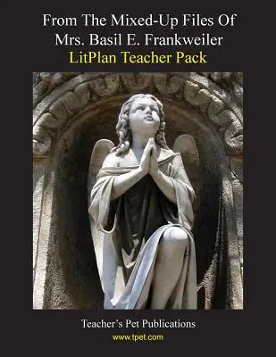 Litplan Teacher Pack: Frankweilerovej - Litplan Teacher Pack: From the Mixed-Up Files of Mrs. Basil E. Frankweiler