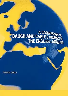 A Companion to the Baugh and Cable's A History of the English Language - A Companion to Baugh and Cable's A History of the English Language