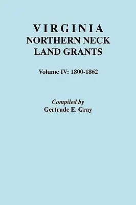 Pozemkové granty severnej šije Virgínie. Zväzok IV: 1800-1862 - Virginia Northern Neck Land Grants. Volume IV: 1800-1862