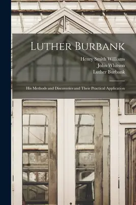 Luther Burbank: Jeho metódy a objavy a ich praktické využitie - Luther Burbank: His Methods and Discoveries and Their Practical Application