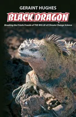 Čierny drak: Veľká lož o klíme: rozbitie Frizzle Frazzle - Black Dragon: Breaking the Frizzle Frazzle of THE BIG LIE of Climate