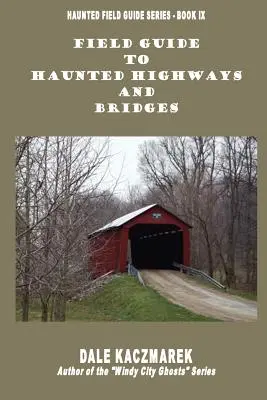 Terénny sprievodca po strašidelných diaľniciach a mostoch - Field Guide to Haunted Highways & Bridges