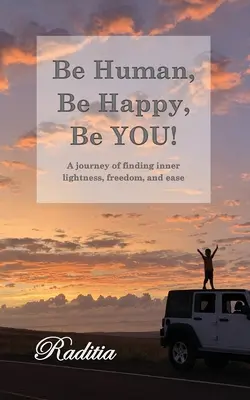 Buď človekom, buď šťastný, buď sebou! Cesta za vnútornou ľahkosťou, slobodou a ľahkosťou - Be Human, Be Happy, Be You!: A journey of finding inner lightness, freedom, and ease