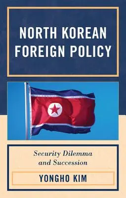 Severokórejská zahraničná politika: Bezpečnostná dilema a nástupníctvo - North Korean Foreign Policy: Security Dilemma and Succession