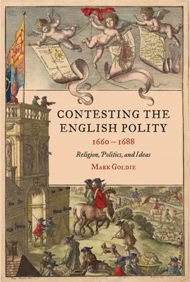 Contesting the English Polity, 1660-1688: Náboženstvo, politika a myšlienky - Contesting the English Polity, 1660-1688: Religion, Politics, and Ideas